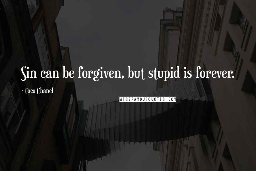 Coco Chanel Quotes: Sin can be forgiven, but stupid is forever.