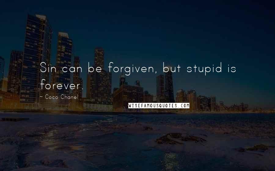 Coco Chanel Quotes: Sin can be forgiven, but stupid is forever.