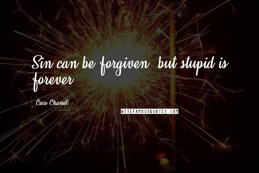 Coco Chanel Quotes: Sin can be forgiven, but stupid is forever.