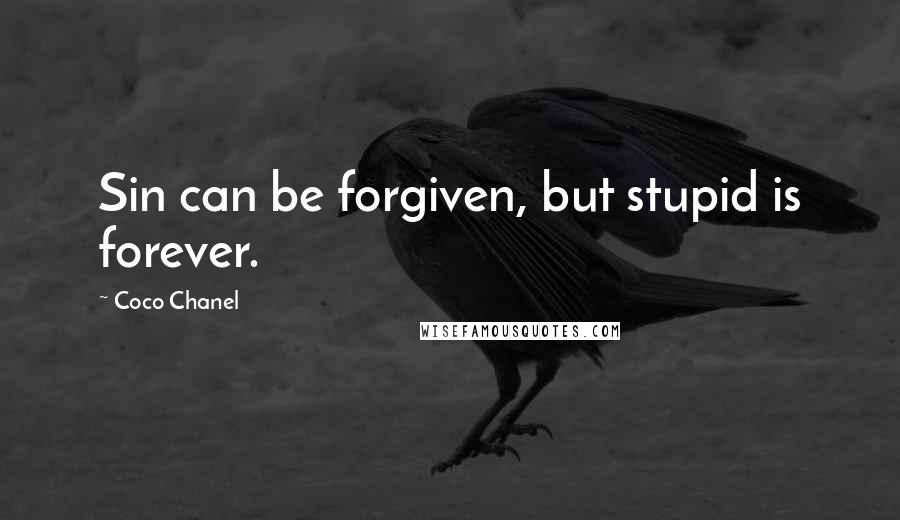 Coco Chanel Quotes: Sin can be forgiven, but stupid is forever.