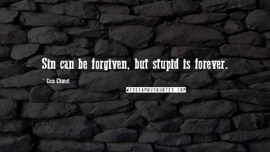 Coco Chanel Quotes: Sin can be forgiven, but stupid is forever.