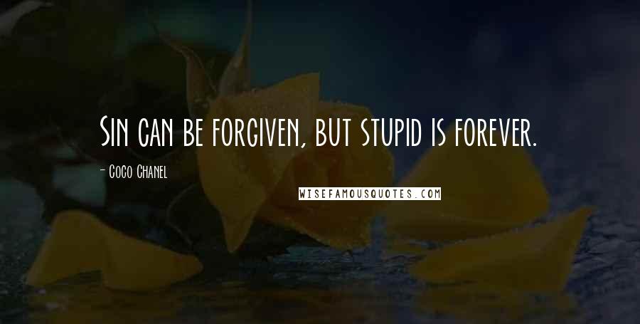 Coco Chanel Quotes: Sin can be forgiven, but stupid is forever.