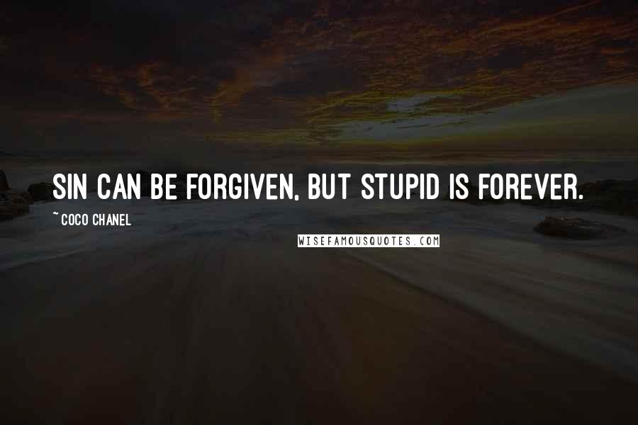 Coco Chanel Quotes: Sin can be forgiven, but stupid is forever.