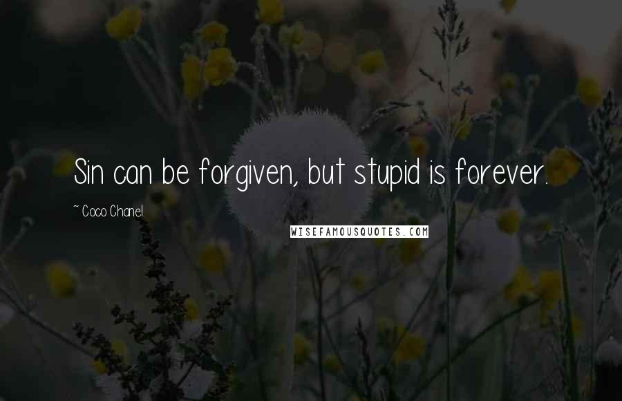 Coco Chanel Quotes: Sin can be forgiven, but stupid is forever.