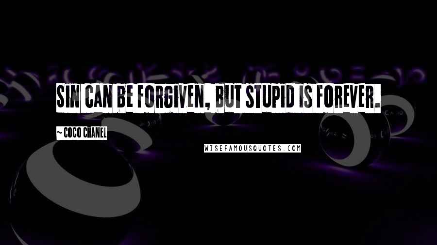 Coco Chanel Quotes: Sin can be forgiven, but stupid is forever.