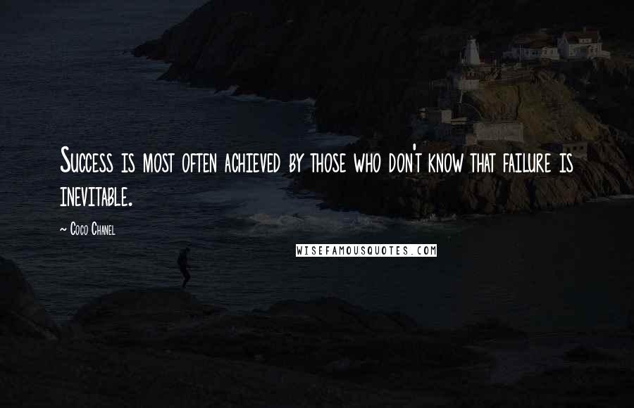 Coco Chanel Quotes: Success is most often achieved by those who don't know that failure is inevitable.