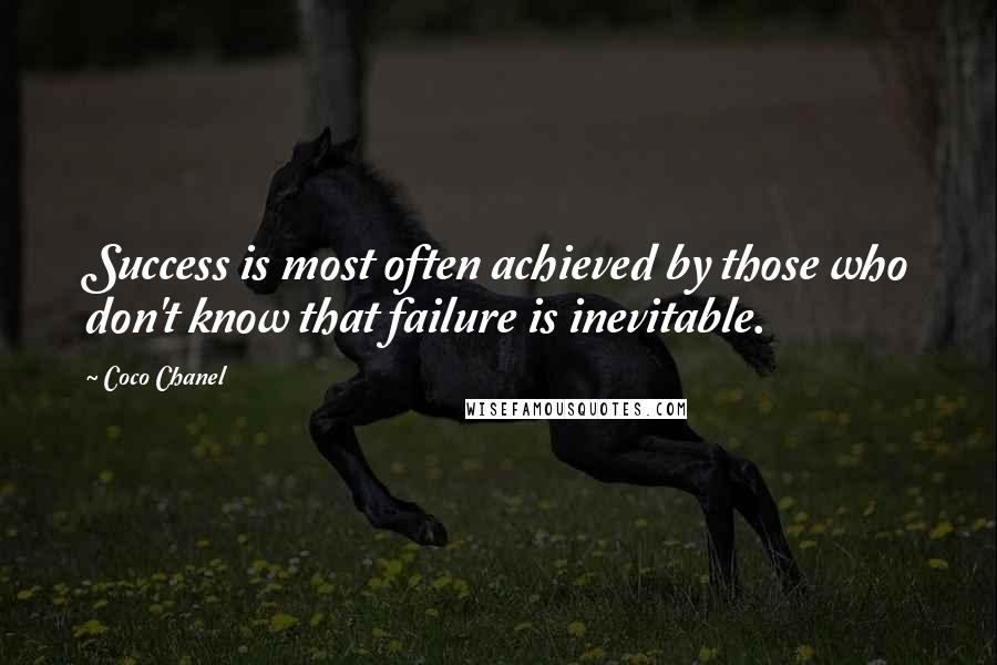 Coco Chanel Quotes: Success is most often achieved by those who don't know that failure is inevitable.