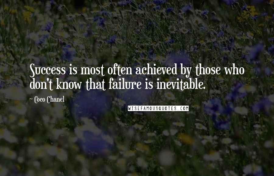 Coco Chanel Quotes: Success is most often achieved by those who don't know that failure is inevitable.