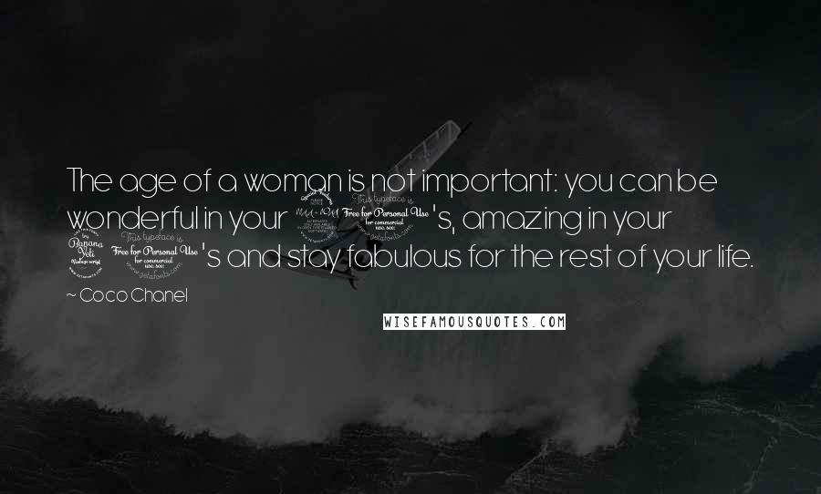 Coco Chanel Quotes: The age of a woman is not important: you can be wonderful in your 20's, amazing in your 40's and stay fabulous for the rest of your life.