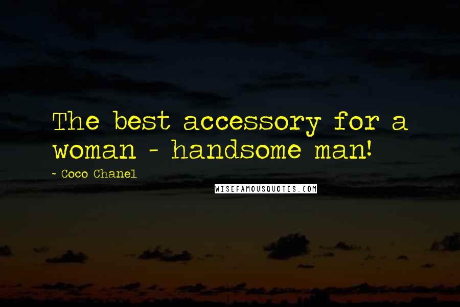 Coco Chanel Quotes: The best accessory for a woman - handsome man!
