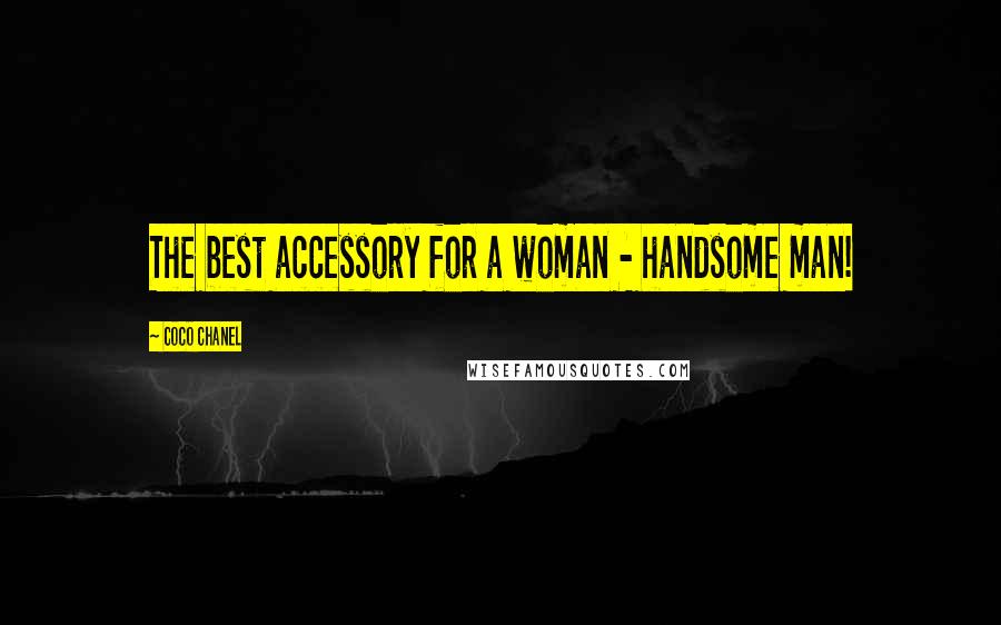 Coco Chanel Quotes: The best accessory for a woman - handsome man!