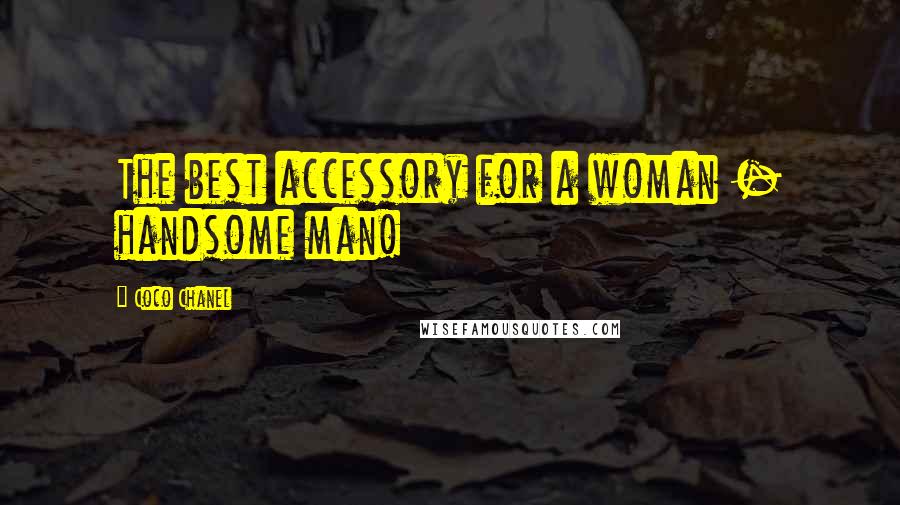 Coco Chanel Quotes: The best accessory for a woman - handsome man!