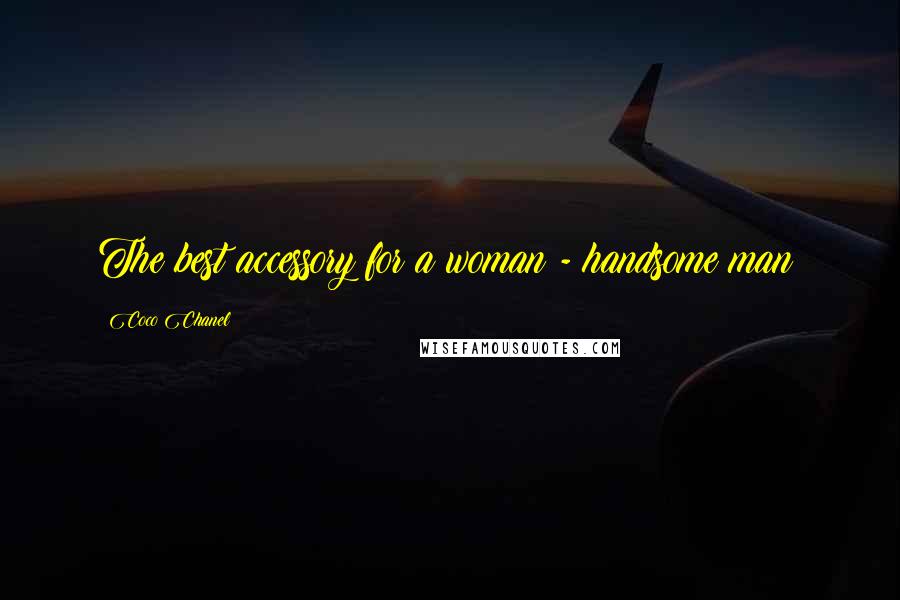 Coco Chanel Quotes: The best accessory for a woman - handsome man!