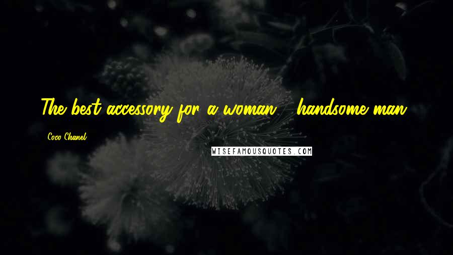 Coco Chanel Quotes: The best accessory for a woman - handsome man!