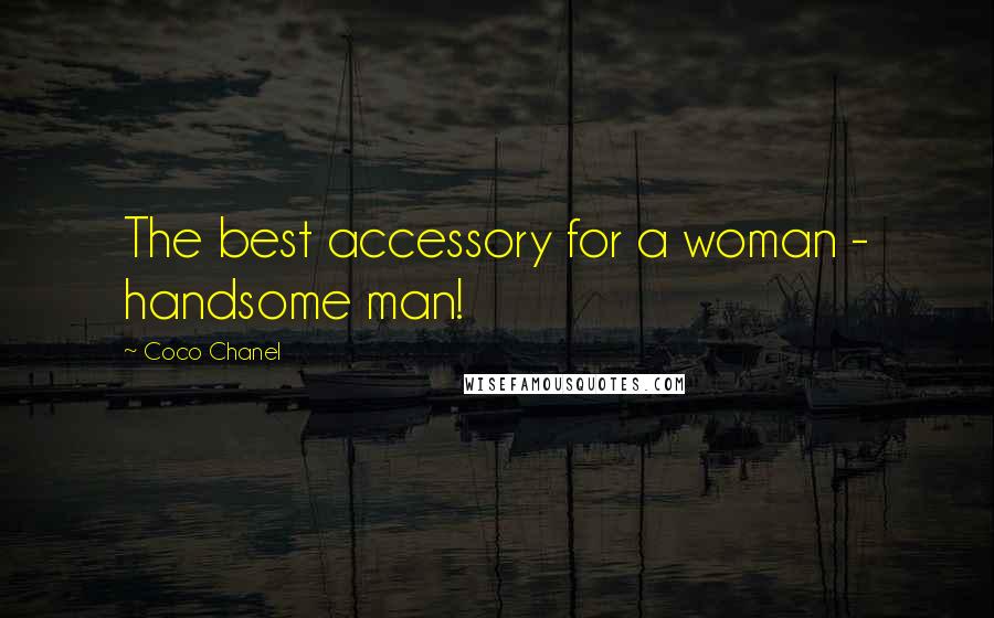 Coco Chanel Quotes: The best accessory for a woman - handsome man!