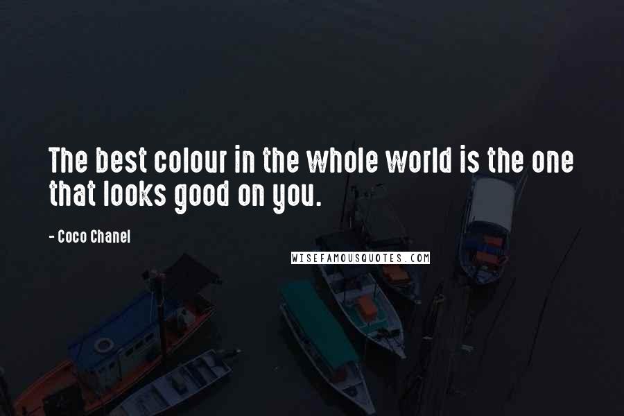 Coco Chanel Quotes: The best colour in the whole world is the one that looks good on you.