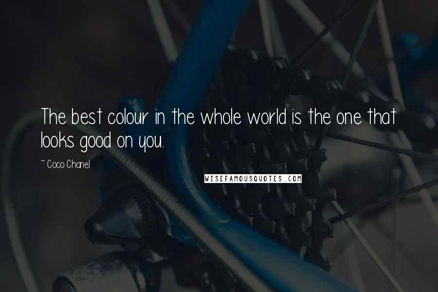 Coco Chanel Quotes: The best colour in the whole world is the one that looks good on you.