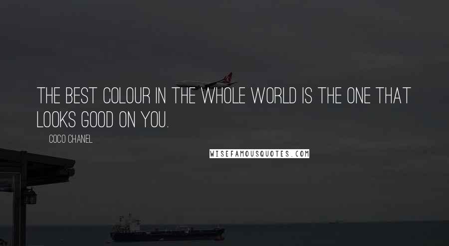 Coco Chanel Quotes: The best colour in the whole world is the one that looks good on you.