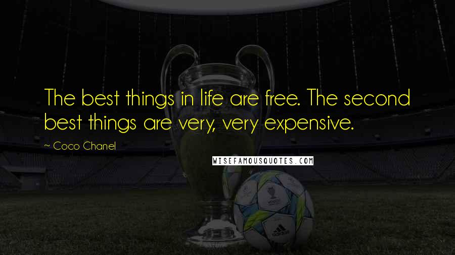 Coco Chanel Quotes: The best things in life are free. The second best things are very, very expensive.