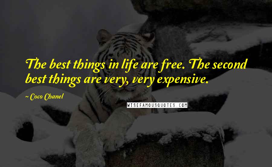 Coco Chanel Quotes: The best things in life are free. The second best things are very, very expensive.