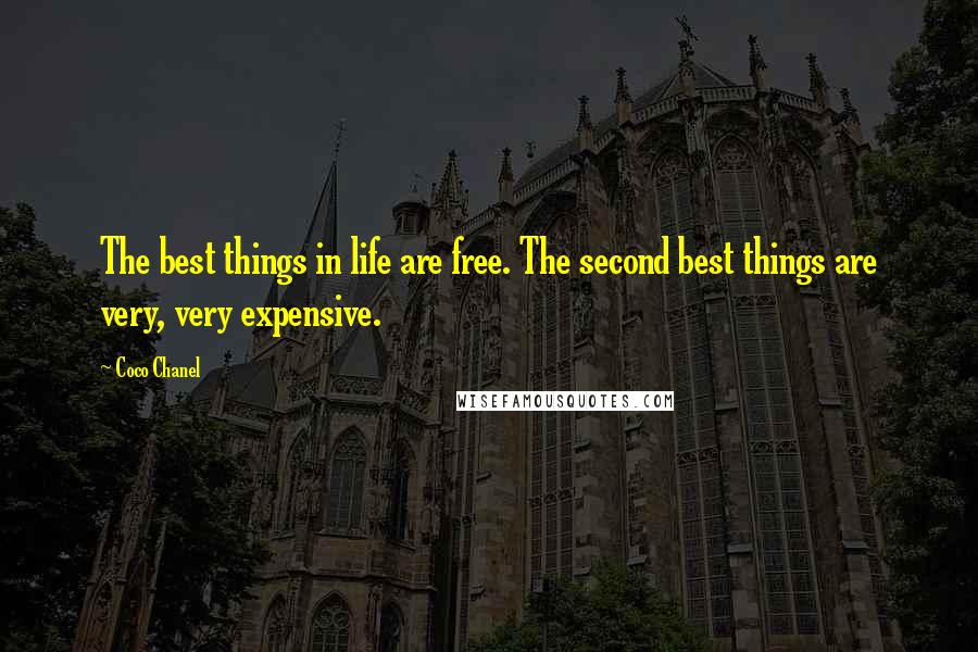 Coco Chanel Quotes: The best things in life are free. The second best things are very, very expensive.