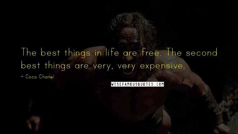 Coco Chanel Quotes: The best things in life are free. The second best things are very, very expensive.