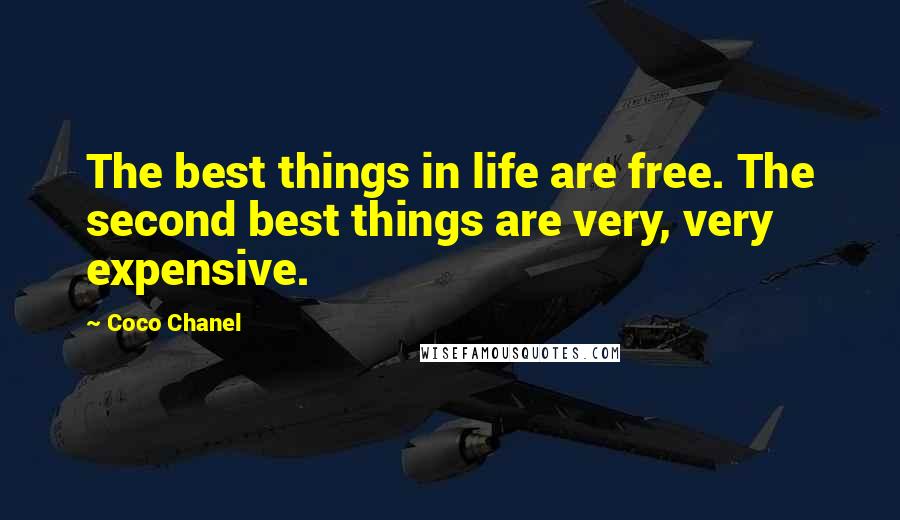 Coco Chanel Quotes: The best things in life are free. The second best things are very, very expensive.