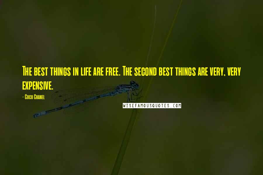 Coco Chanel Quotes: The best things in life are free. The second best things are very, very expensive.