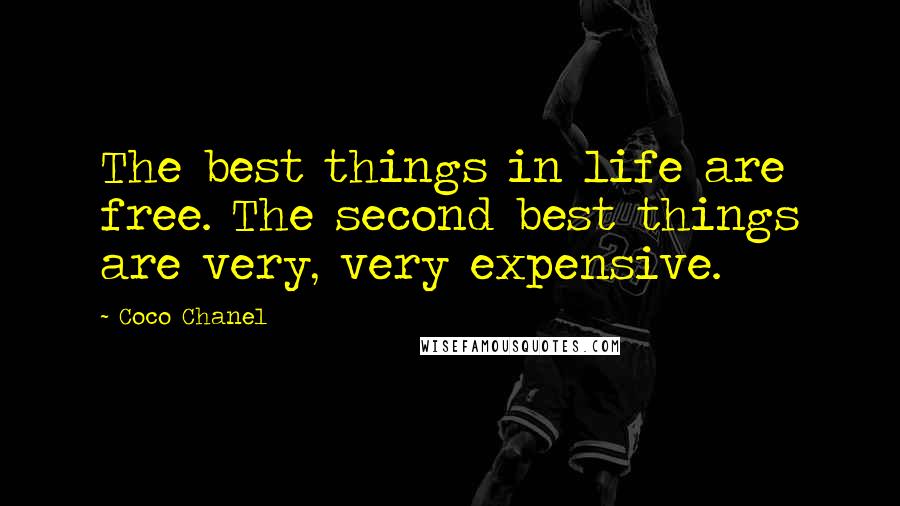 Coco Chanel Quotes: The best things in life are free. The second best things are very, very expensive.