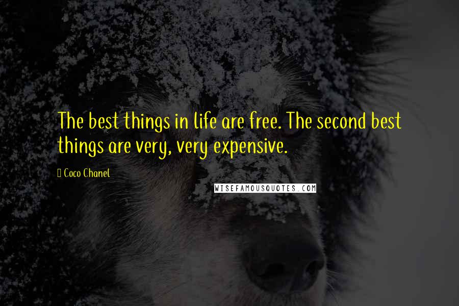 Coco Chanel Quotes: The best things in life are free. The second best things are very, very expensive.