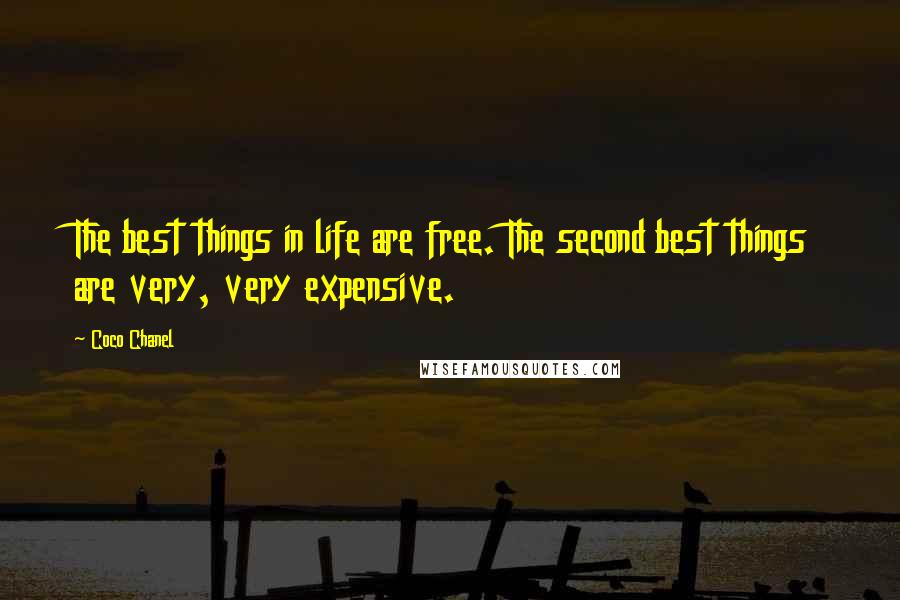 Coco Chanel Quotes: The best things in life are free. The second best things are very, very expensive.