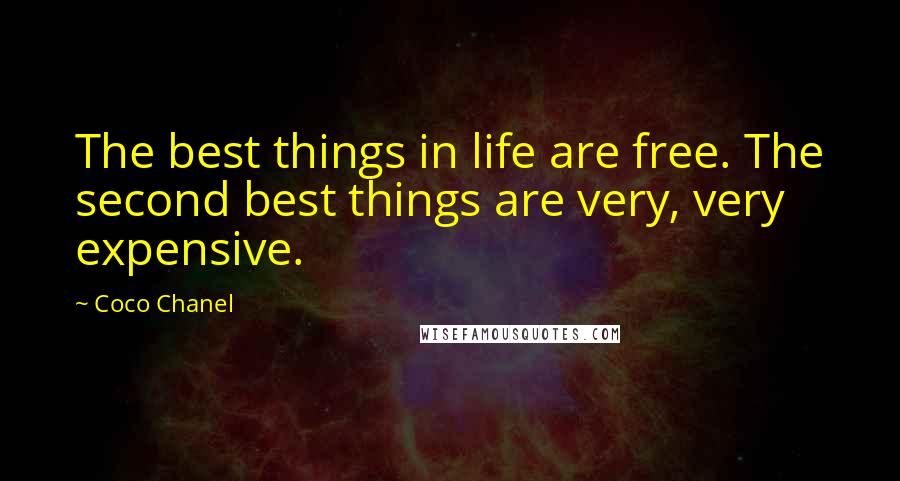 Coco Chanel Quotes: The best things in life are free. The second best things are very, very expensive.