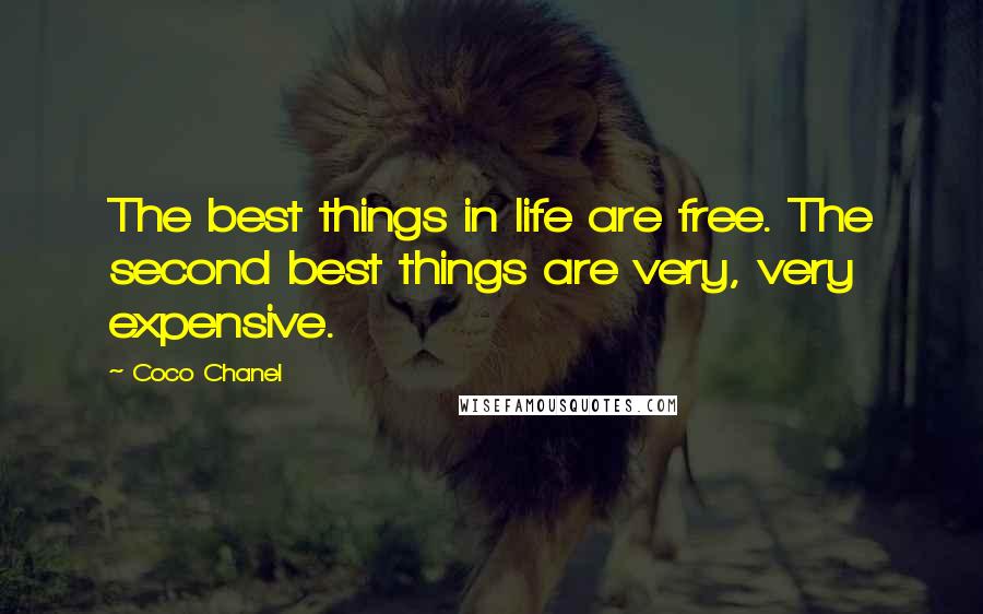 Coco Chanel Quotes: The best things in life are free. The second best things are very, very expensive.