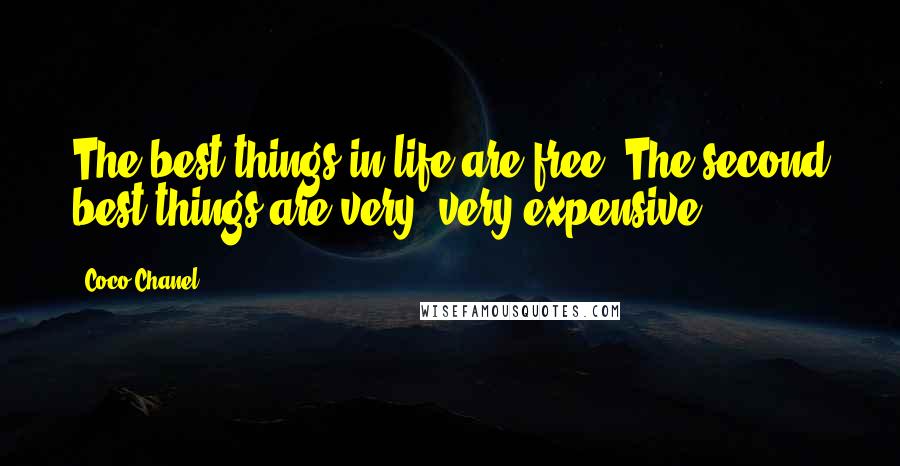 Coco Chanel Quotes: The best things in life are free. The second best things are very, very expensive.