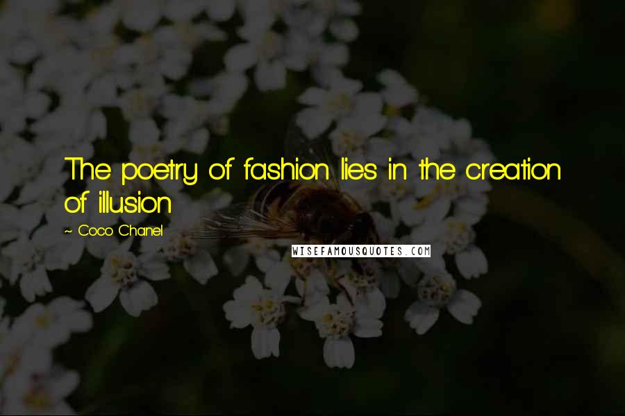 Coco Chanel Quotes: The poetry of fashion lies in the creation of illusion