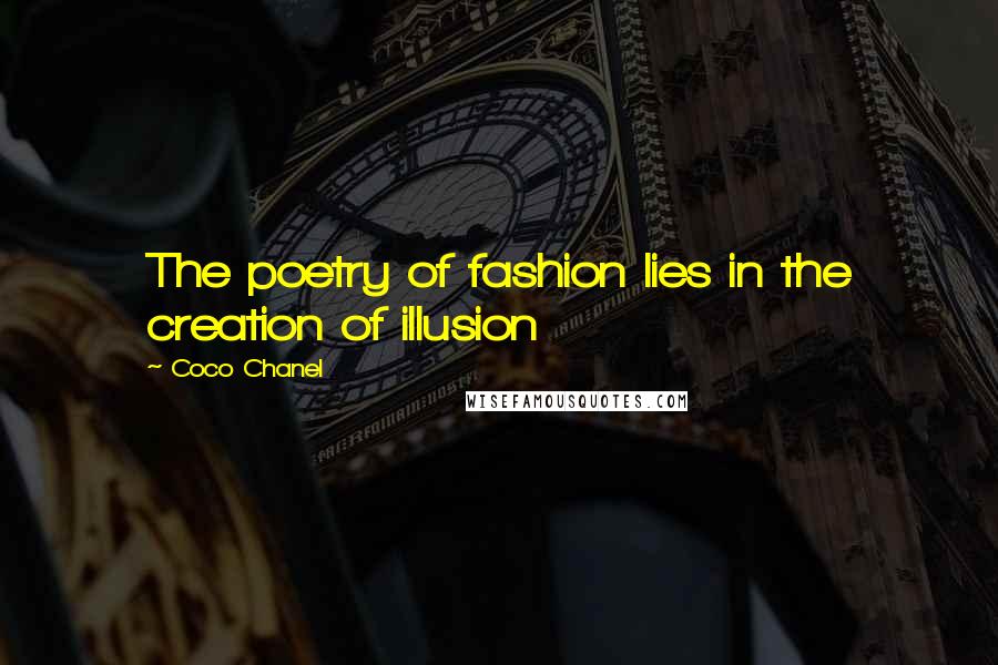 Coco Chanel Quotes: The poetry of fashion lies in the creation of illusion