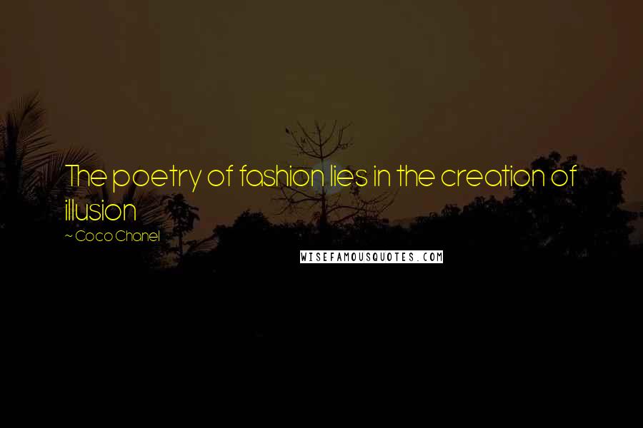 Coco Chanel Quotes: The poetry of fashion lies in the creation of illusion