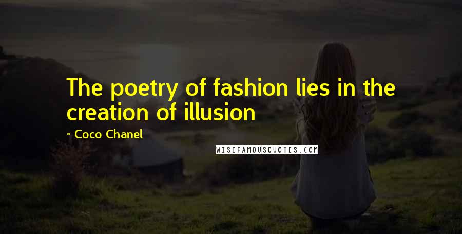 Coco Chanel Quotes: The poetry of fashion lies in the creation of illusion