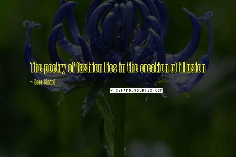Coco Chanel Quotes: The poetry of fashion lies in the creation of illusion