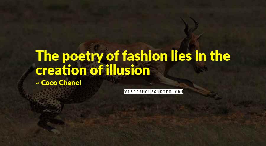 Coco Chanel Quotes: The poetry of fashion lies in the creation of illusion