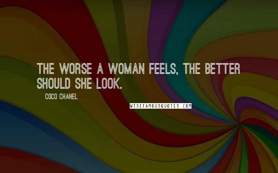Coco Chanel Quotes: The worse a woman feels, the better should she look.