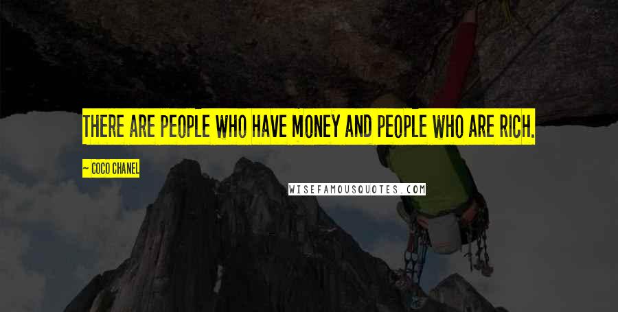 Coco Chanel Quotes: There are people who have money and people who are rich.