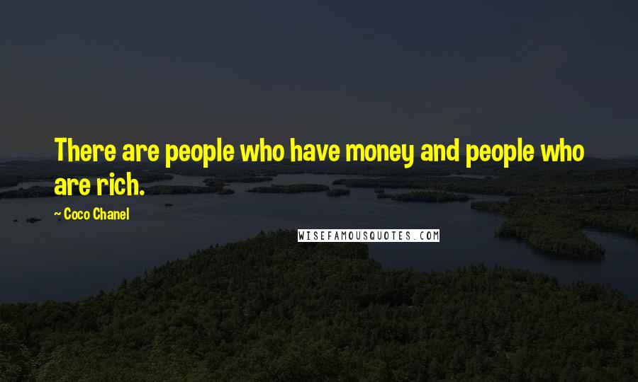 Coco Chanel Quotes: There are people who have money and people who are rich.