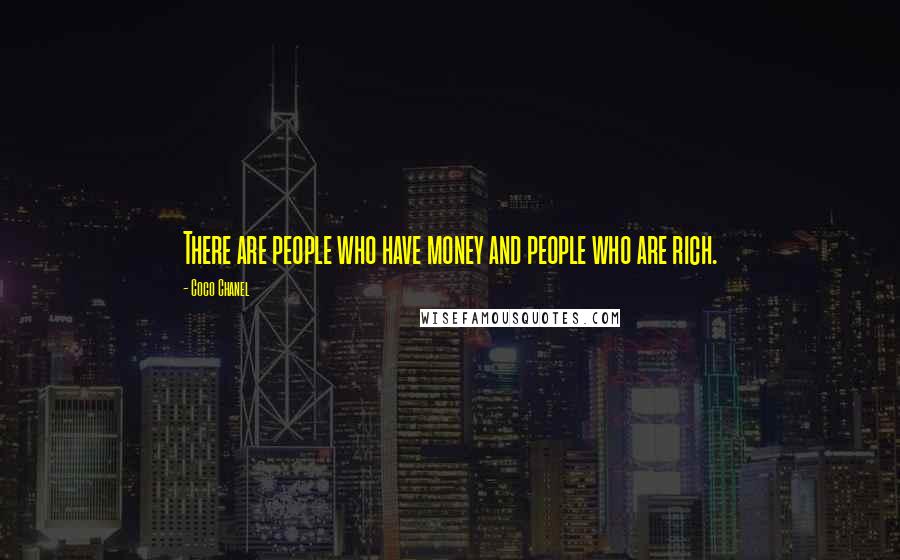 Coco Chanel Quotes: There are people who have money and people who are rich.