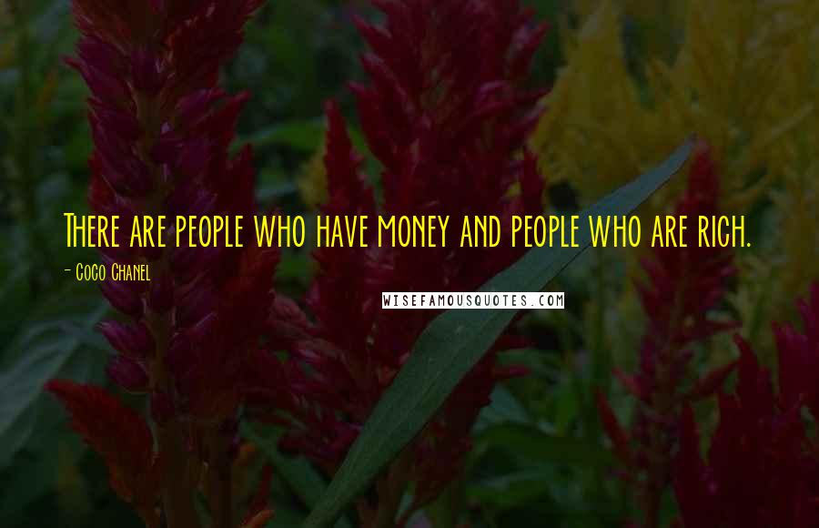 Coco Chanel Quotes: There are people who have money and people who are rich.