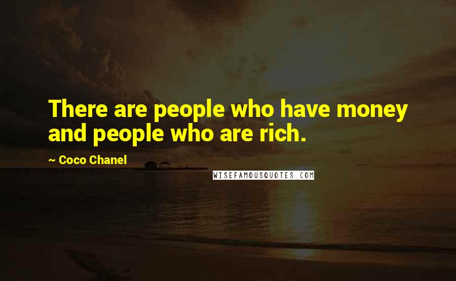 Coco Chanel Quotes: There are people who have money and people who are rich.