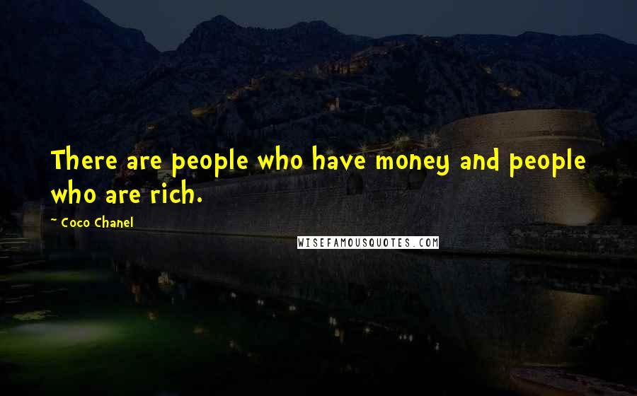 Coco Chanel Quotes: There are people who have money and people who are rich.