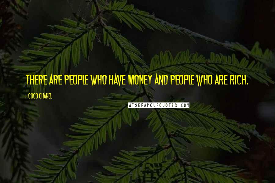 Coco Chanel Quotes: There are people who have money and people who are rich.