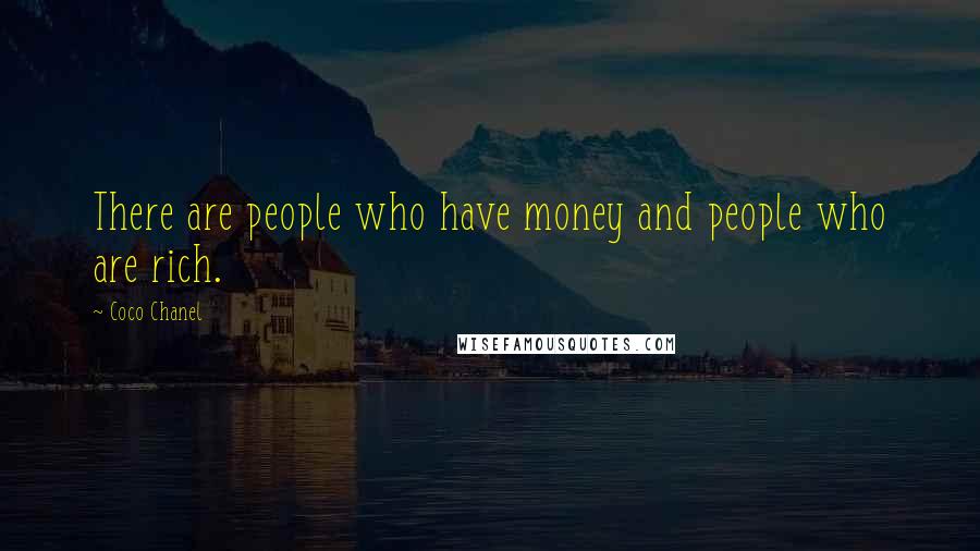 Coco Chanel Quotes: There are people who have money and people who are rich.