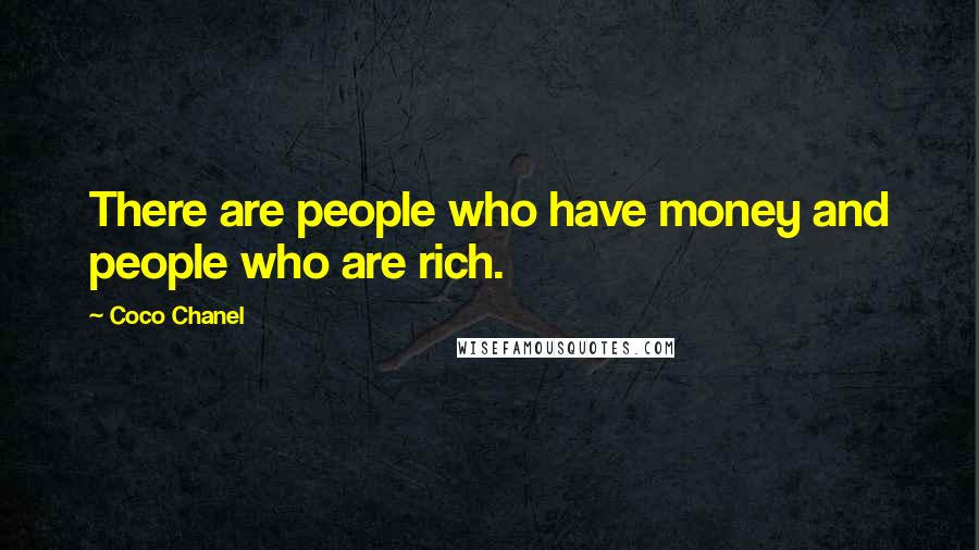 Coco Chanel Quotes: There are people who have money and people who are rich.